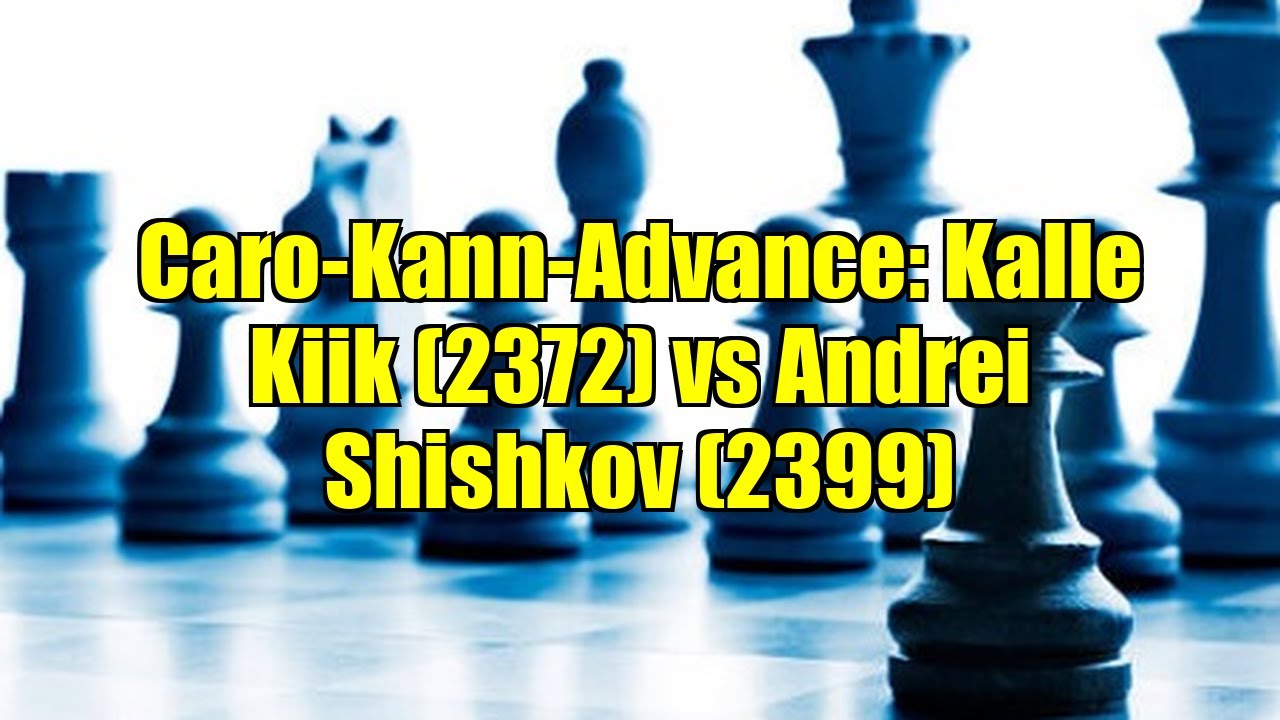 Caro-Kann-Advance: Kalle Kiik (2372) vs Andrei Shishkov (2399)