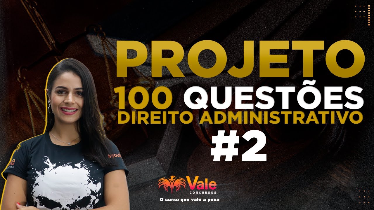 PROJETO 100 QUESTÕES - DIREITO ADMINISTRATIVO - Aula 2