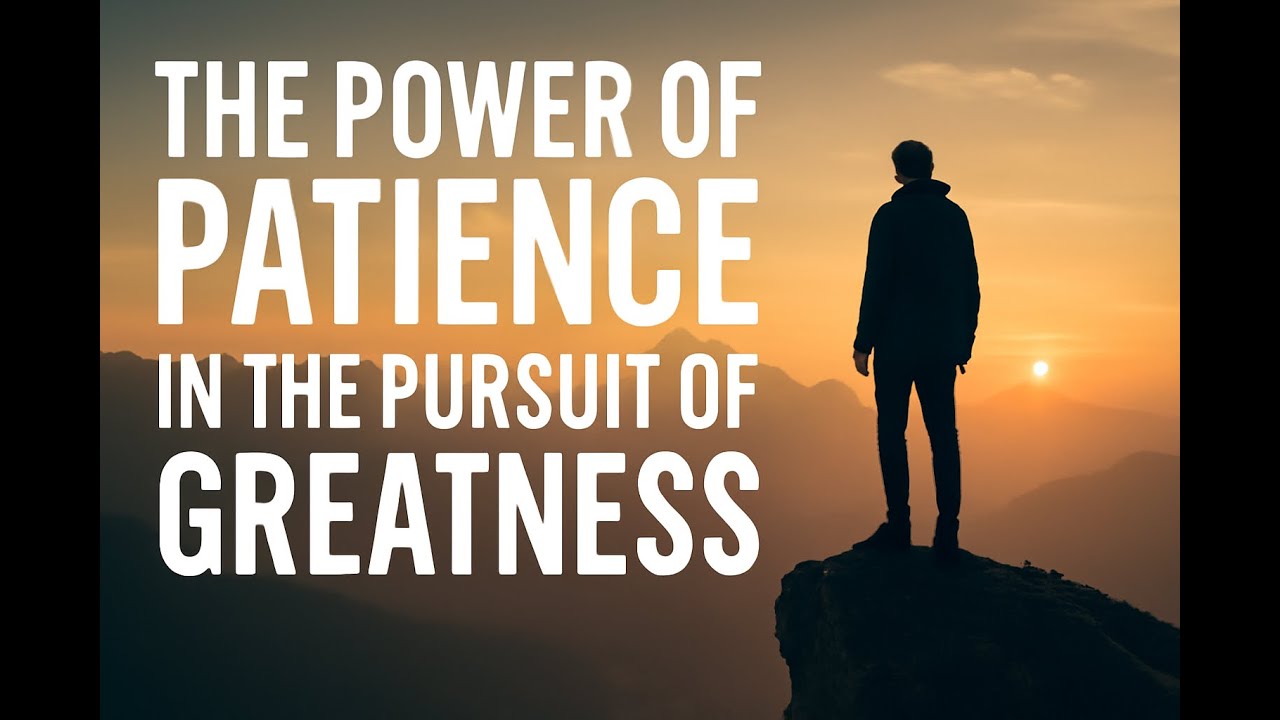 The Power of Patience in the Pursuit of Greatness