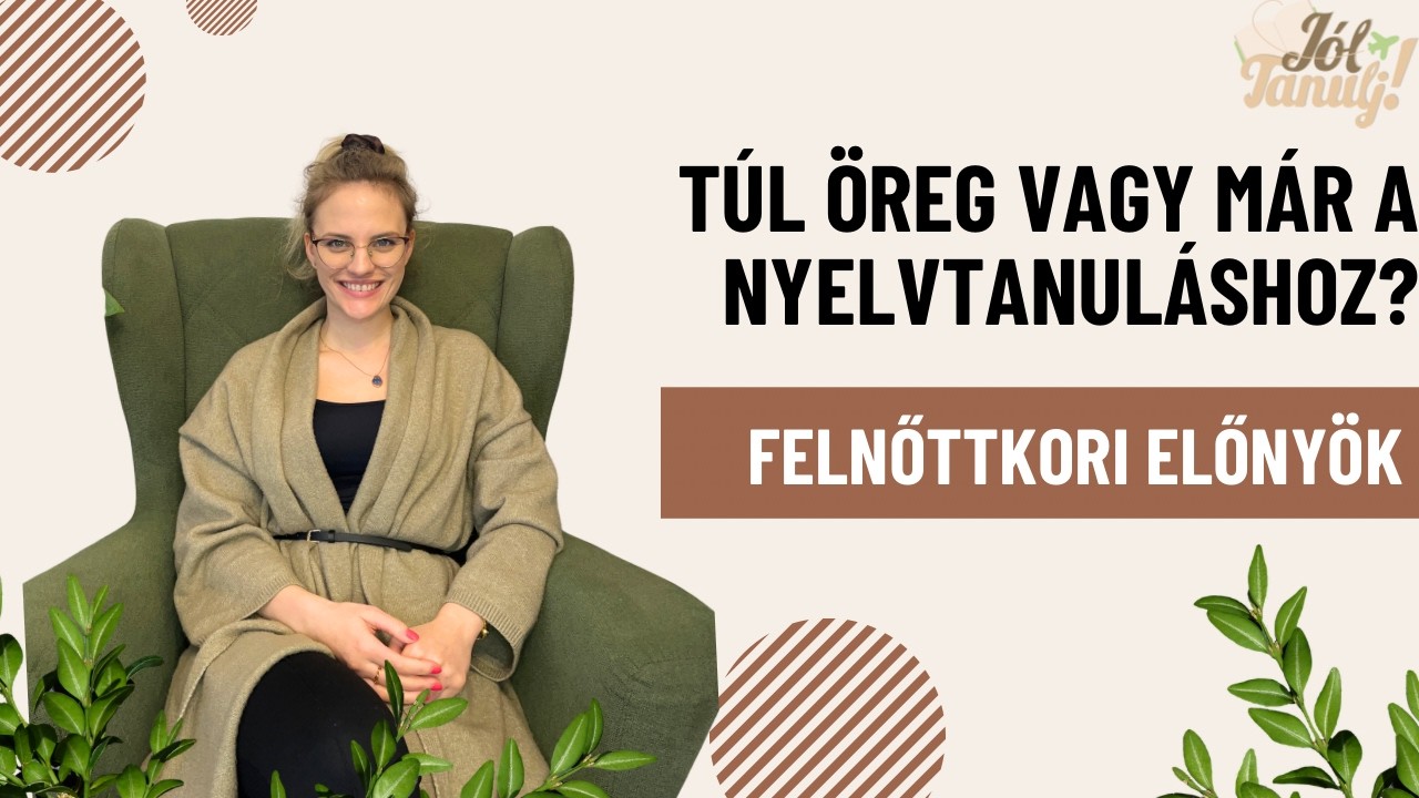 Túl öreg vagy már a nyelvtanuláshoz? - Felnőttkori előnyök a nyelvtanulás során
