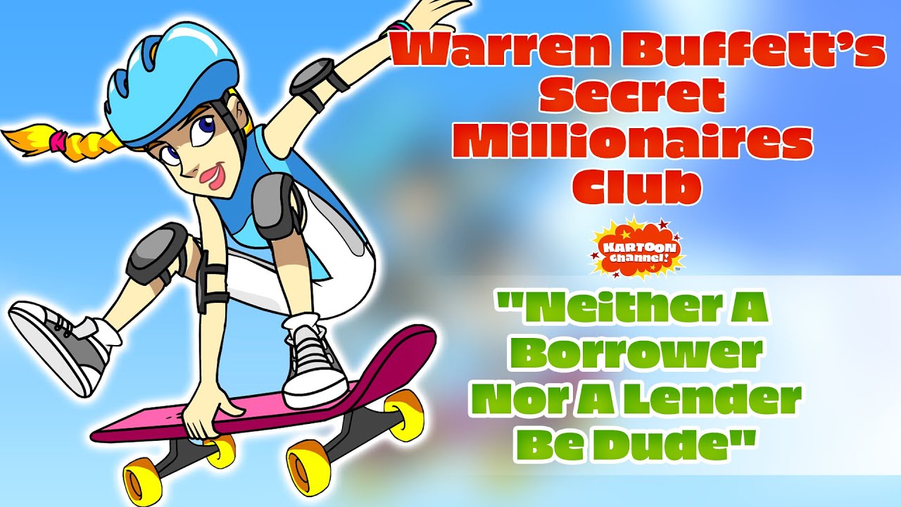 Warren Buffett's Secret Millionaires Club - Episode 2 - Neither A Borrower Nor A Lender Be, Dude