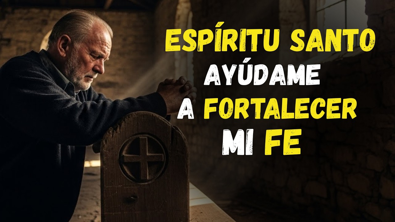 ESPÍRITU SANTO ayúdame a FORTALECER mi débil fe