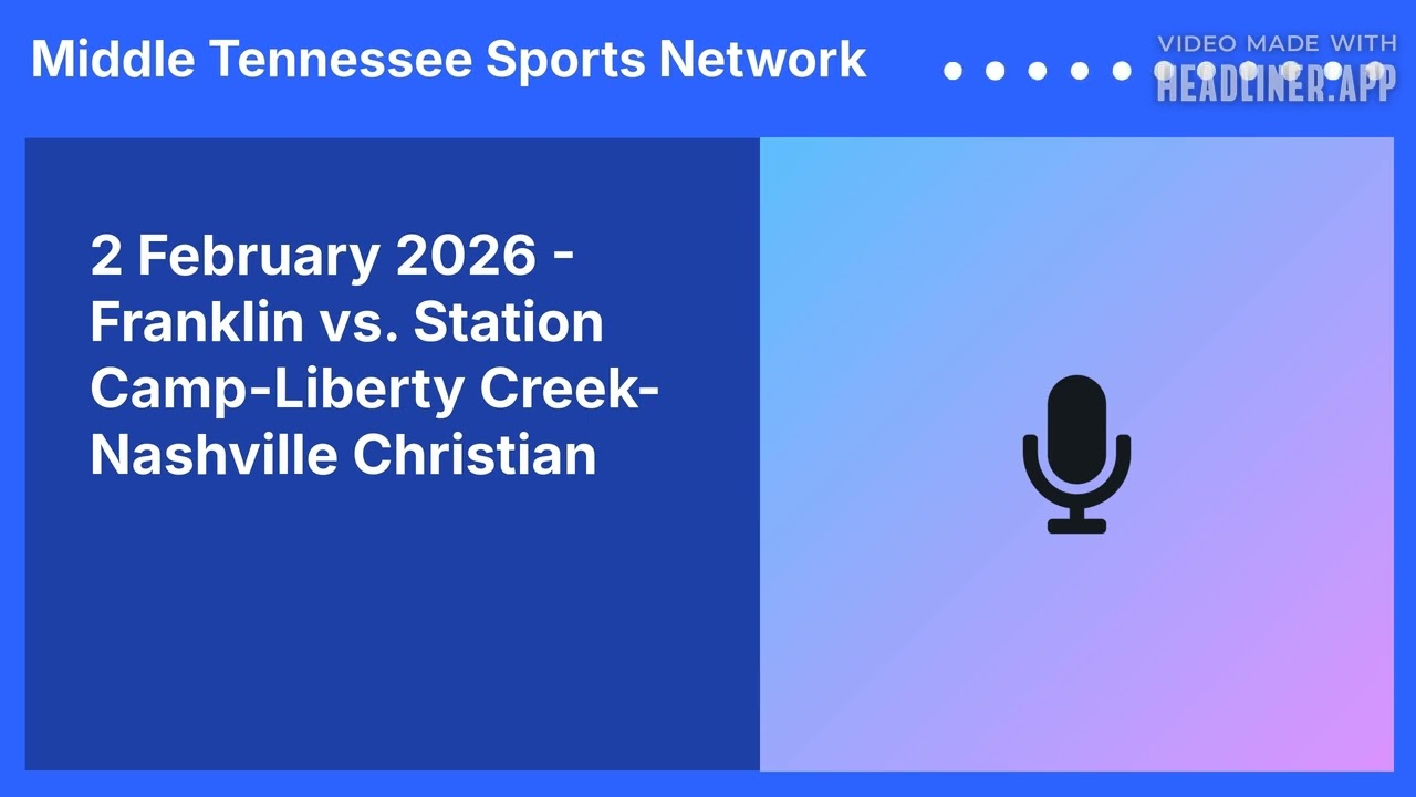 MTSN GNASH Game Podcast - Franklin vs. Station Camp-Liberty Creek-Nashville Christian - 2 Feb. 2026