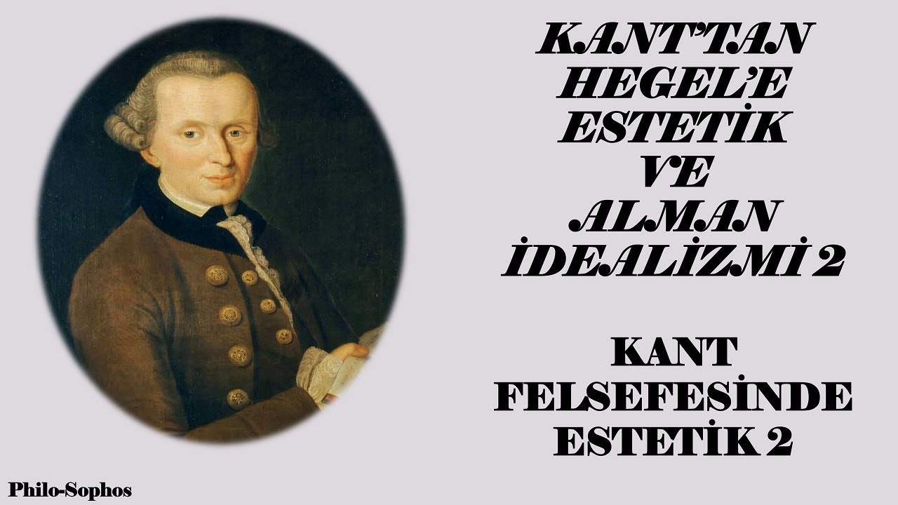 Kant'tan Hegel'e Estetik ve Alman İdealizmi 2 - Kant Felsefesinde Estetik 2