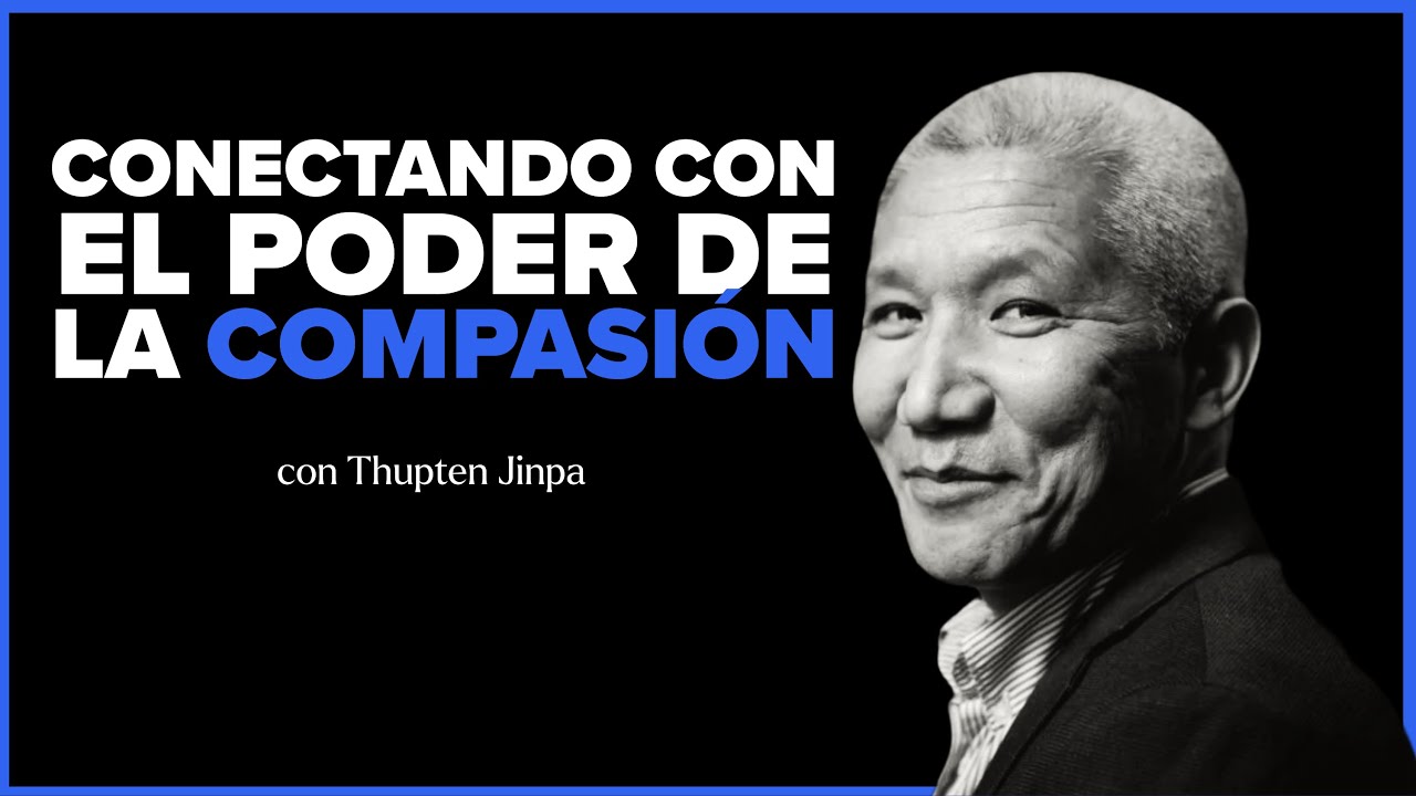 Conectando con el poder de la Compasión - Thupten Jinpa
