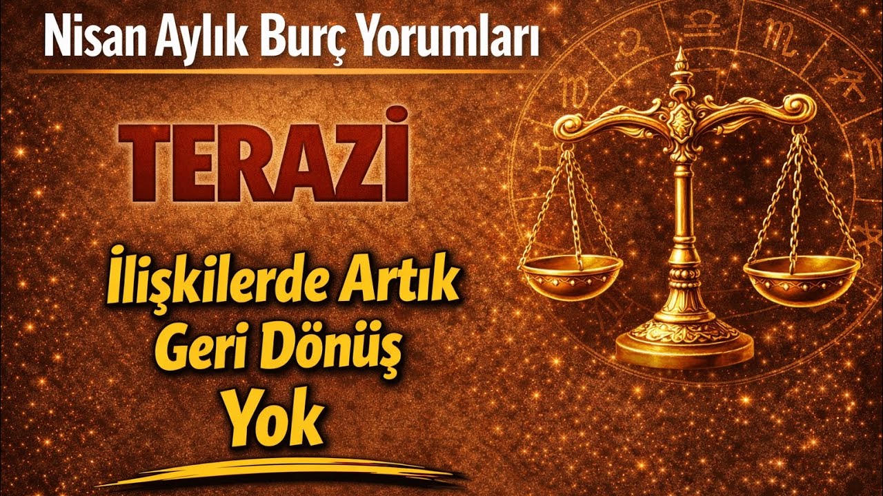 Terazi Burcu - Yükselen Terazi - Nisan Aylık Burç Yorumları