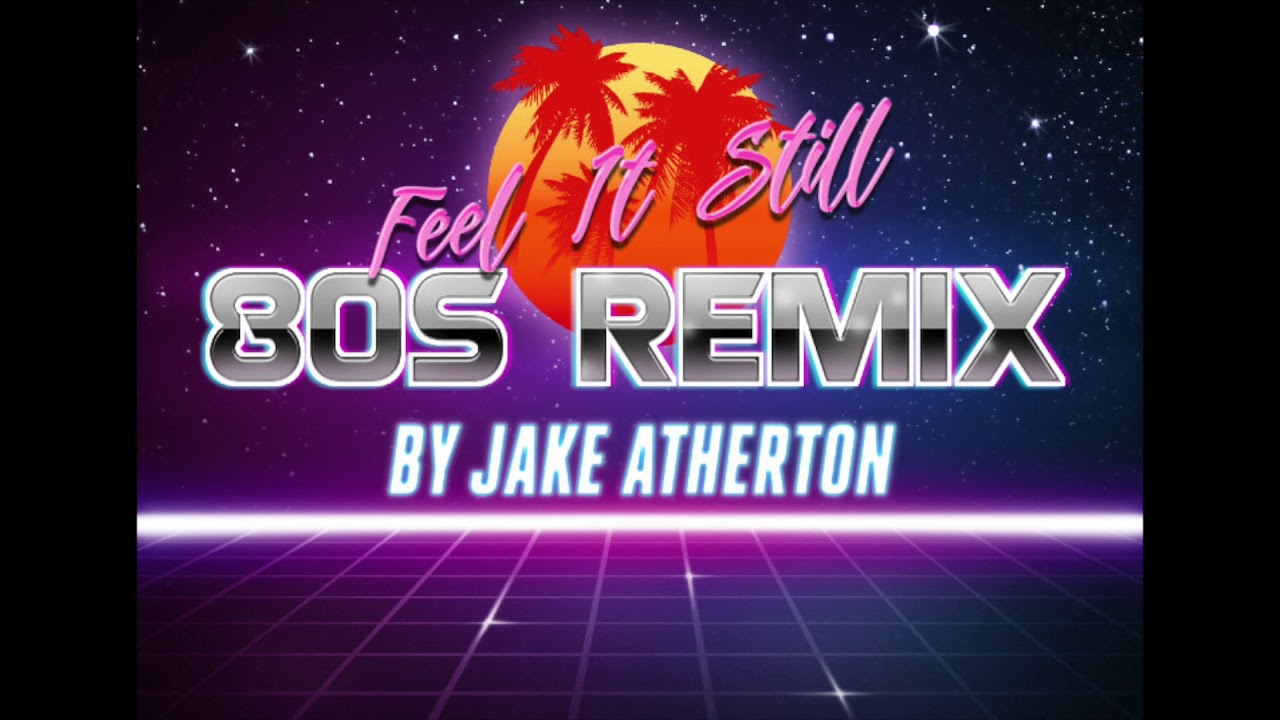 Feel It Still- Portugal the Man (80s Remix)