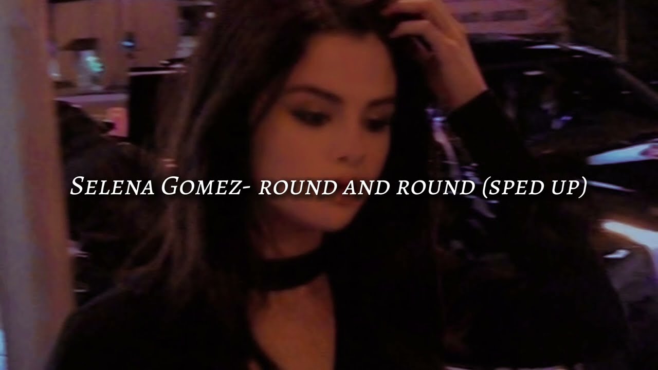 Selena Gomez- round and round (sped up)