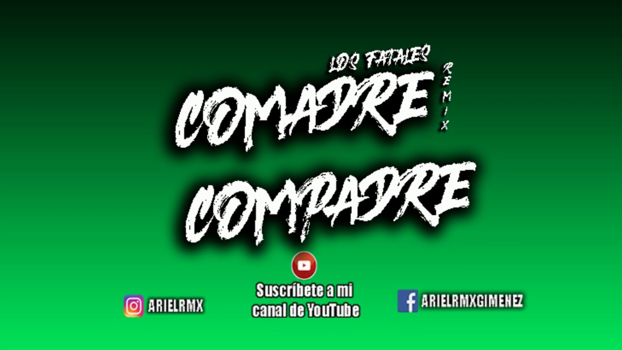 Comadre Compadre (REMIX) Los Fatales Ft Ariel Rmx