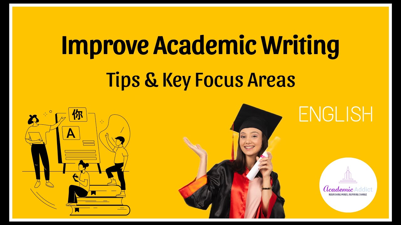 How to Improve Your Academic Writing: Tips for Using Academic Language and Key Areas to Focus On.