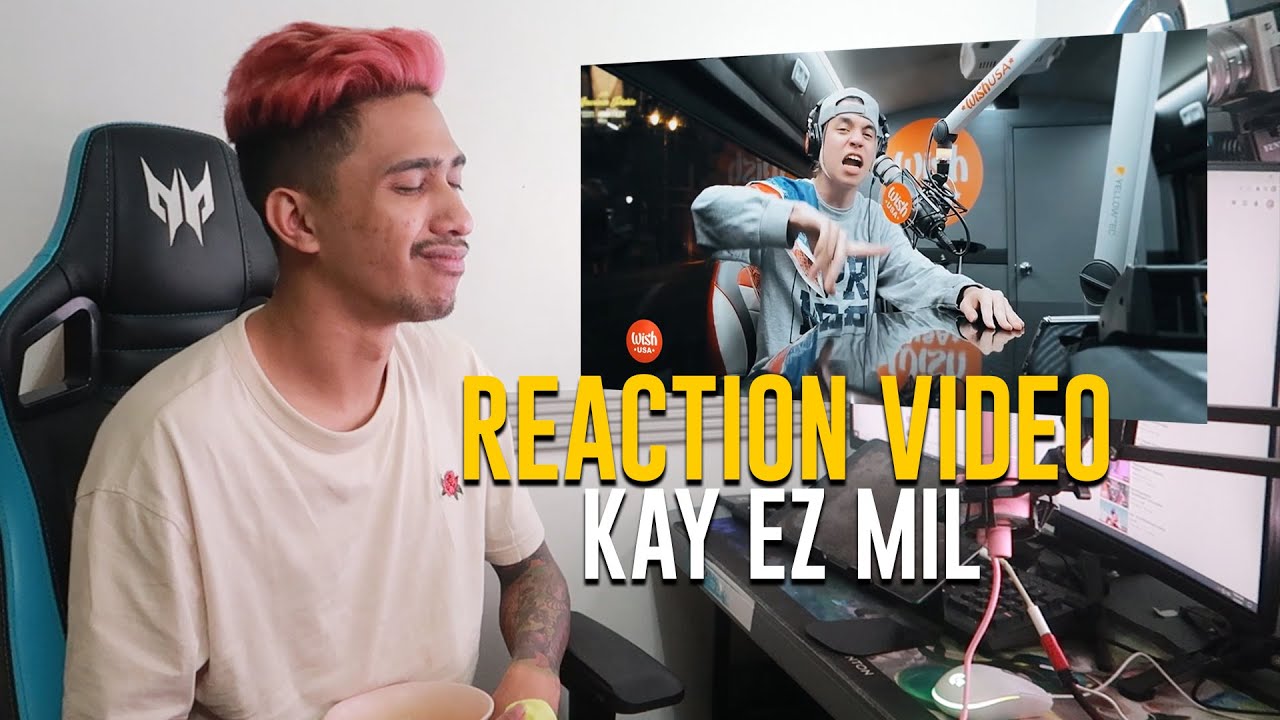 REACTION VIDEO KAY EZ MIL