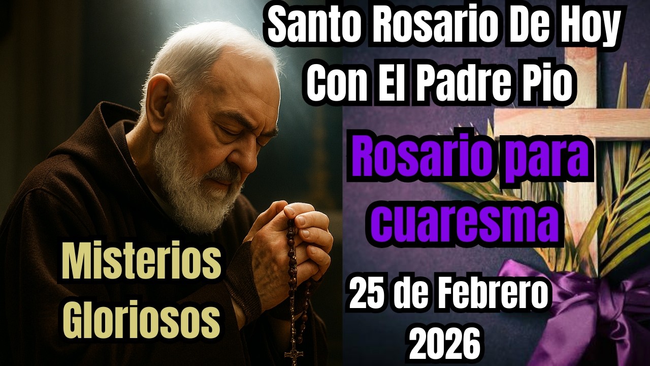 El Santo Rosario de Hoy Misterios Gloriosos por el Padre Pio 25 de Febrero