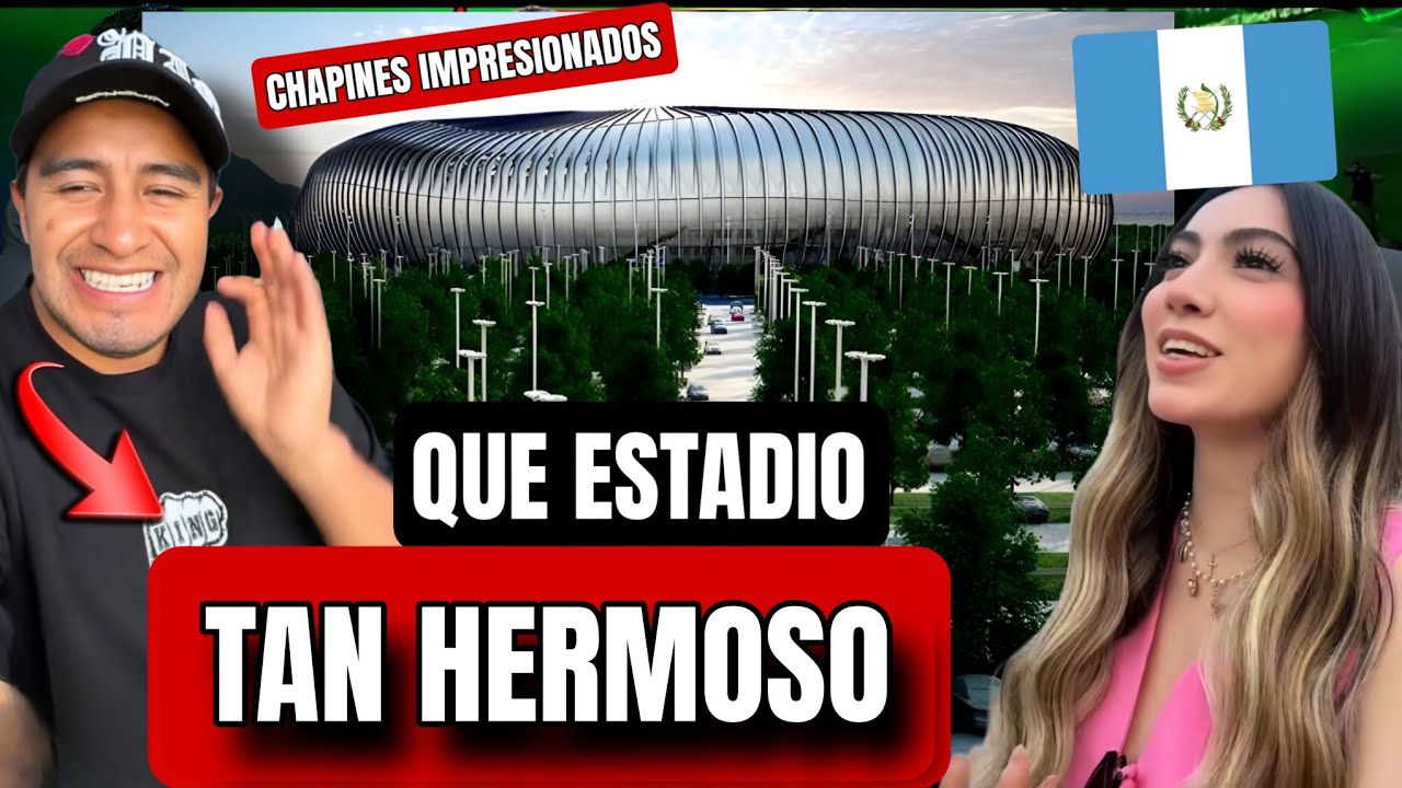 GUATEMALTECOS QUEDAN IMPACTADOS  CON EL ESTADIO BBVA DE MONTERREY 