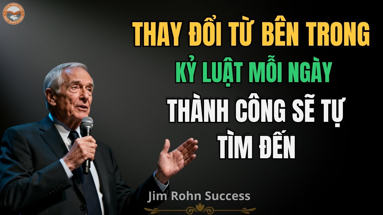 Thay Đổi Từ Bên Trong, Kỷ Luật Mỗi Ngày – Thành Công Sẽ Tự Tìm Đến | Jim Rohn