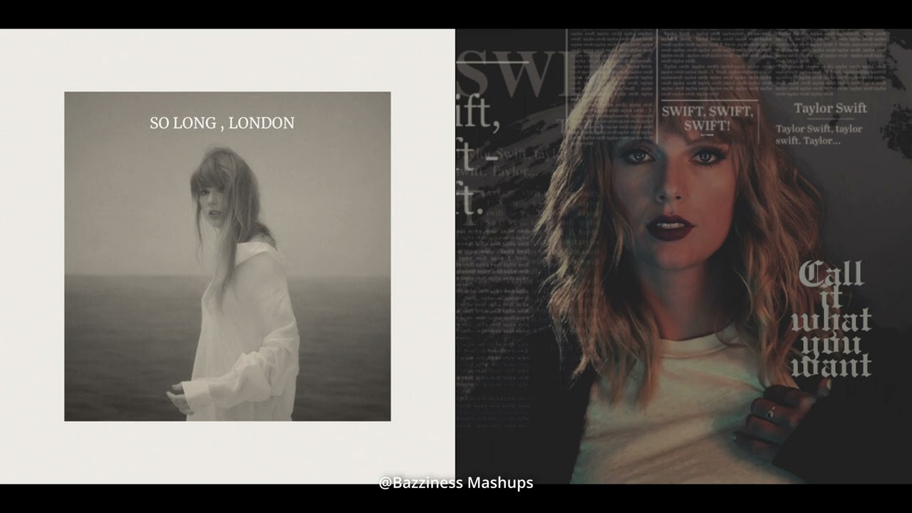 Taylor Swift - So Long, London / Call It What You Want (Mashup)