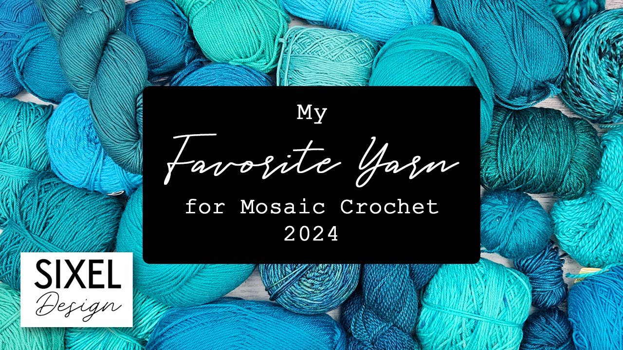 My Favorite Yarn for Mosaic Crochet 2024 | Sixel Design