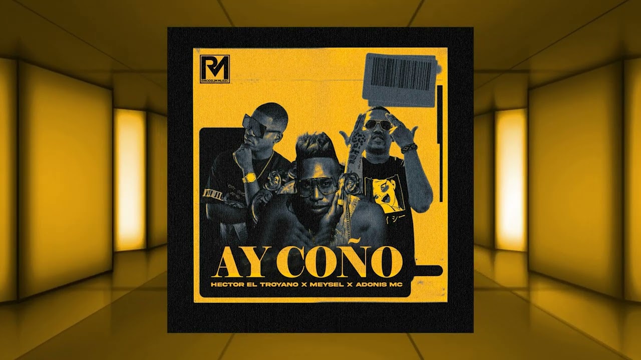 Ay Co&ntilde;o - Hector El Troyano ❌ Adonis MC Represent ❌ Meysel D Perse