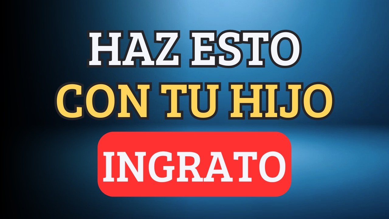 Si tu HIJO ADULTO es INGRATO, haz esto y CAMBIARÁ su ACTITUD de INMEDIATO