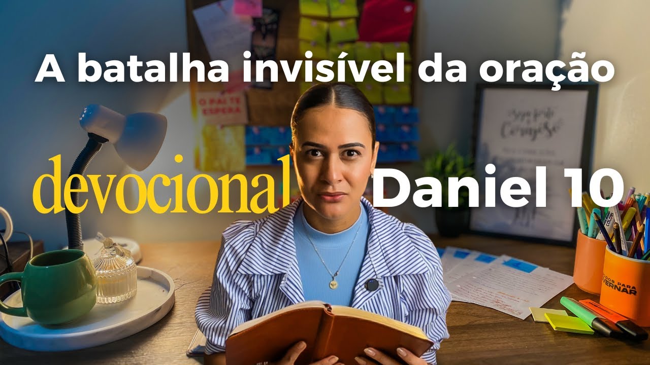 Devocional Daniel capítulo 10 | a batalha invisível da oração.