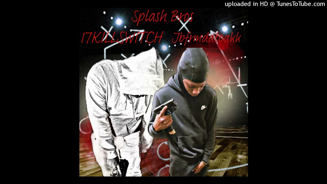 Jbfrmdatoakk - Splash Bros FT 17KillSwitch (Official Audio)
