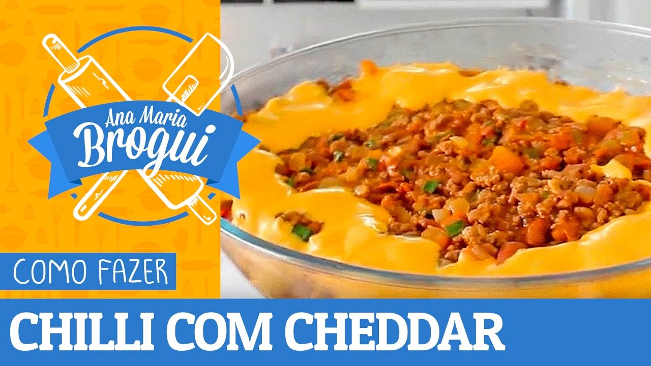 COMO FAZER CHILLI COM CHEDDAR (PRATO MEXICANO) | #AnaMariaBrogui #68