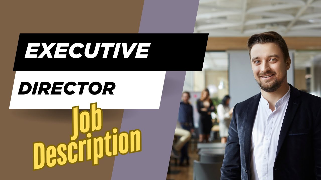 Job description of Executive Director - Role, Responsibilities & Skills