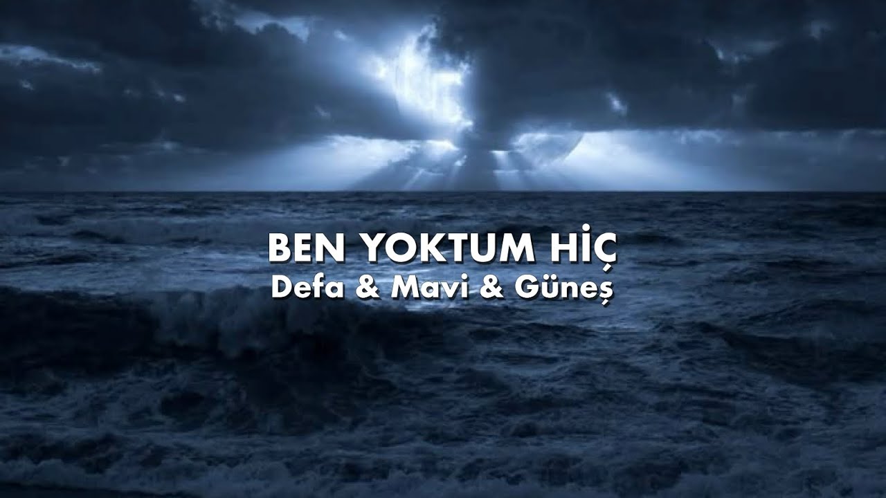 ben yoktum hiç - defa & mavi & güneş sözleri