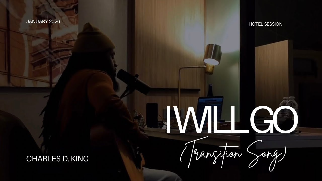 “I WILL GO (TRANSITION)” | CHARLES D. KING | Hotel Session 
