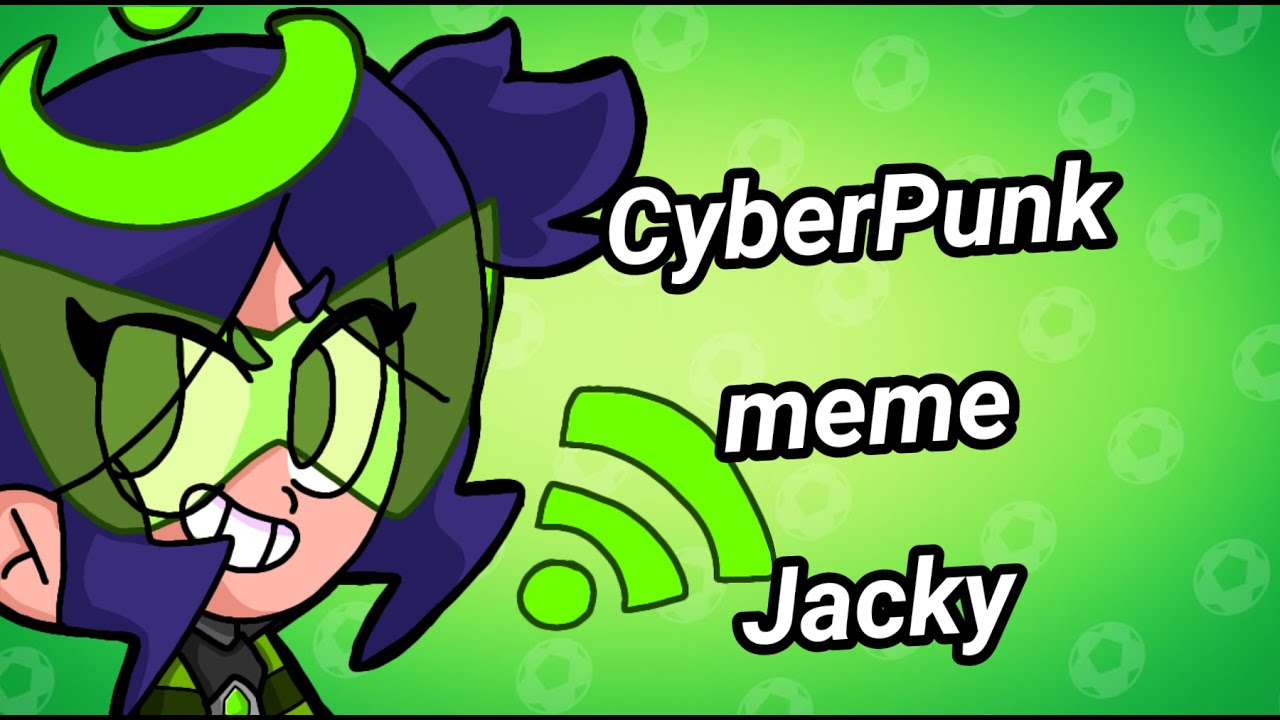 CyberPunk meme Wi-Fi Jacky[Brawl Stars]Lazy=)