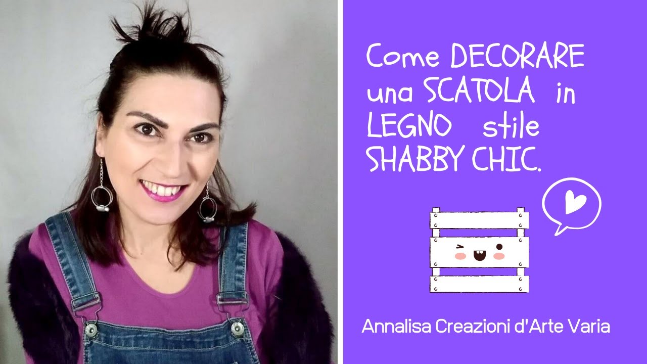 Come Decorare una Scatola di Legno in stile SHABBY CHIC.