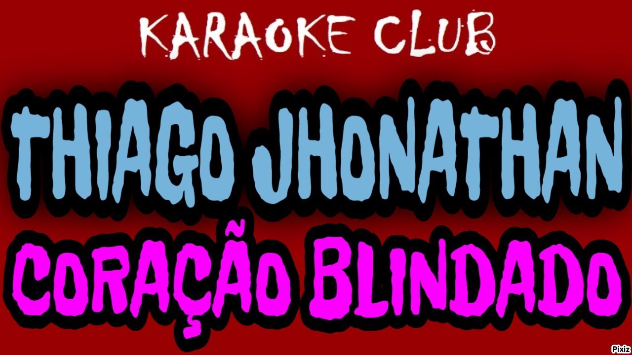 THIAGO JHONATHAN - CORAÇÃO BLINDADO ( KARAOKÊ )