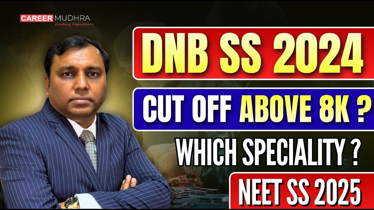 DNB SS 2024 Cut-Off Rank above 8K ? Which Specialty? NEET SS 2025