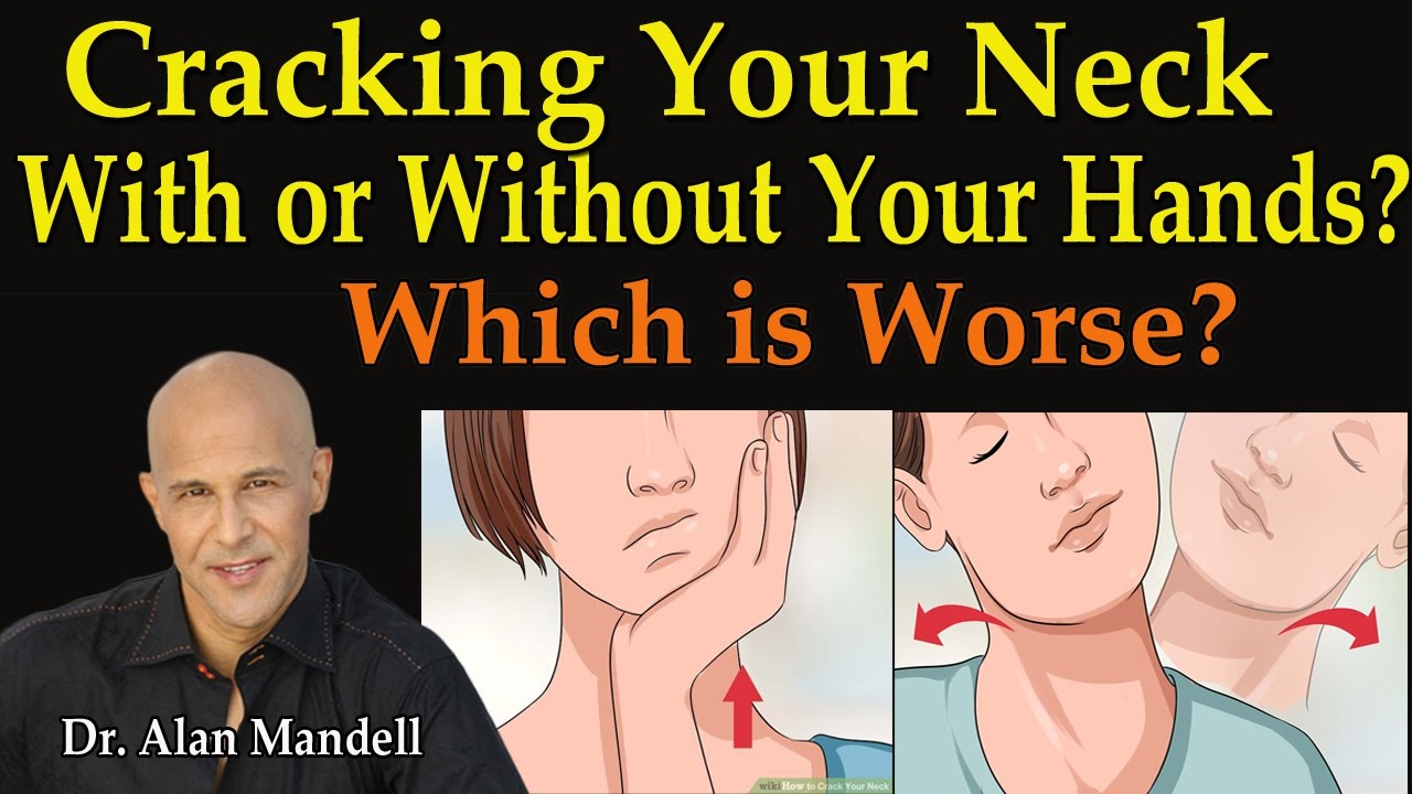 Cracking Your Neck With or Without Your Hands?  Which is Worse? - Dr Mandell
