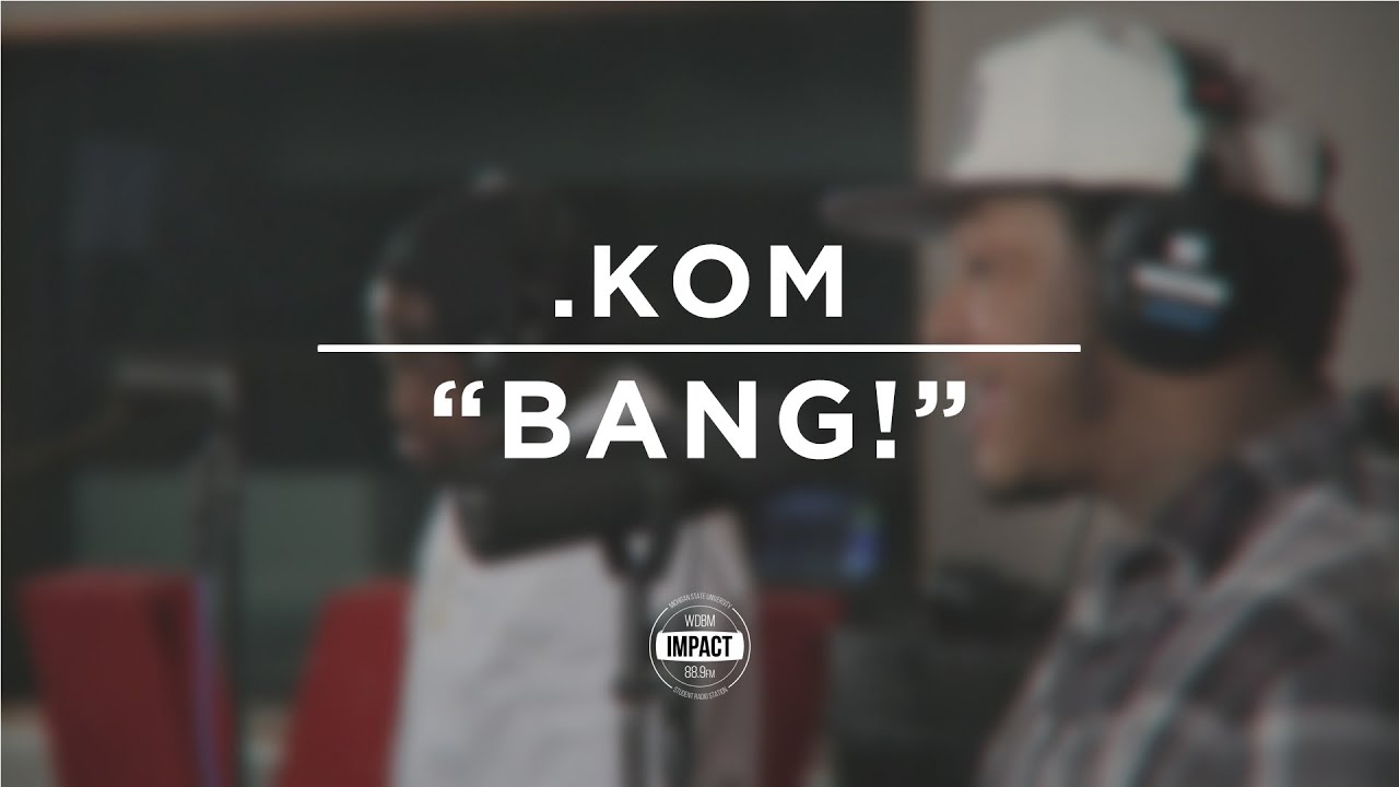 .Kom - BANG! (Live @ WDBM)