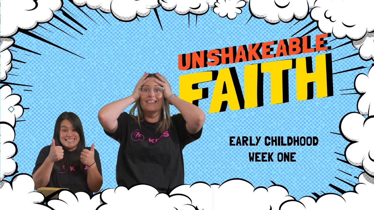 [UNSHAKEABLE FAITH] WEEK ONE - EARLY CHILDHOOD