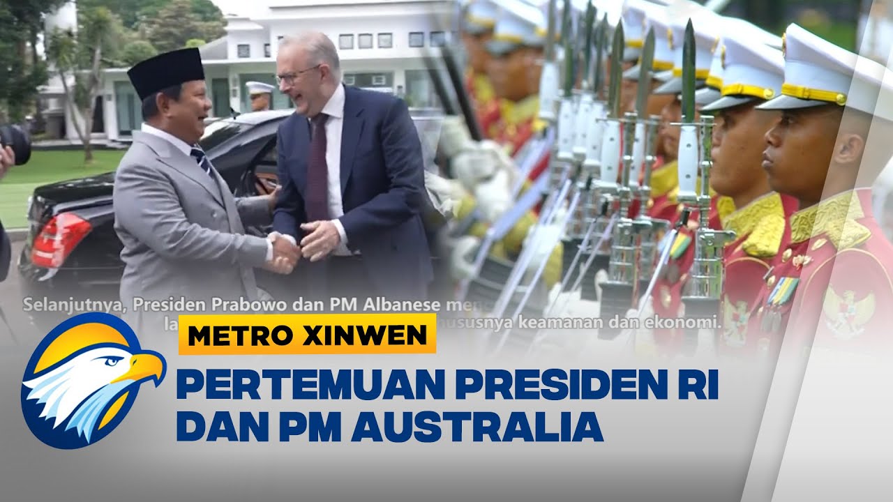 Metro Xinwen - Presiden Prabowo Sambut PM Australia, Sepakati Perkuat Kemitraan Strategis