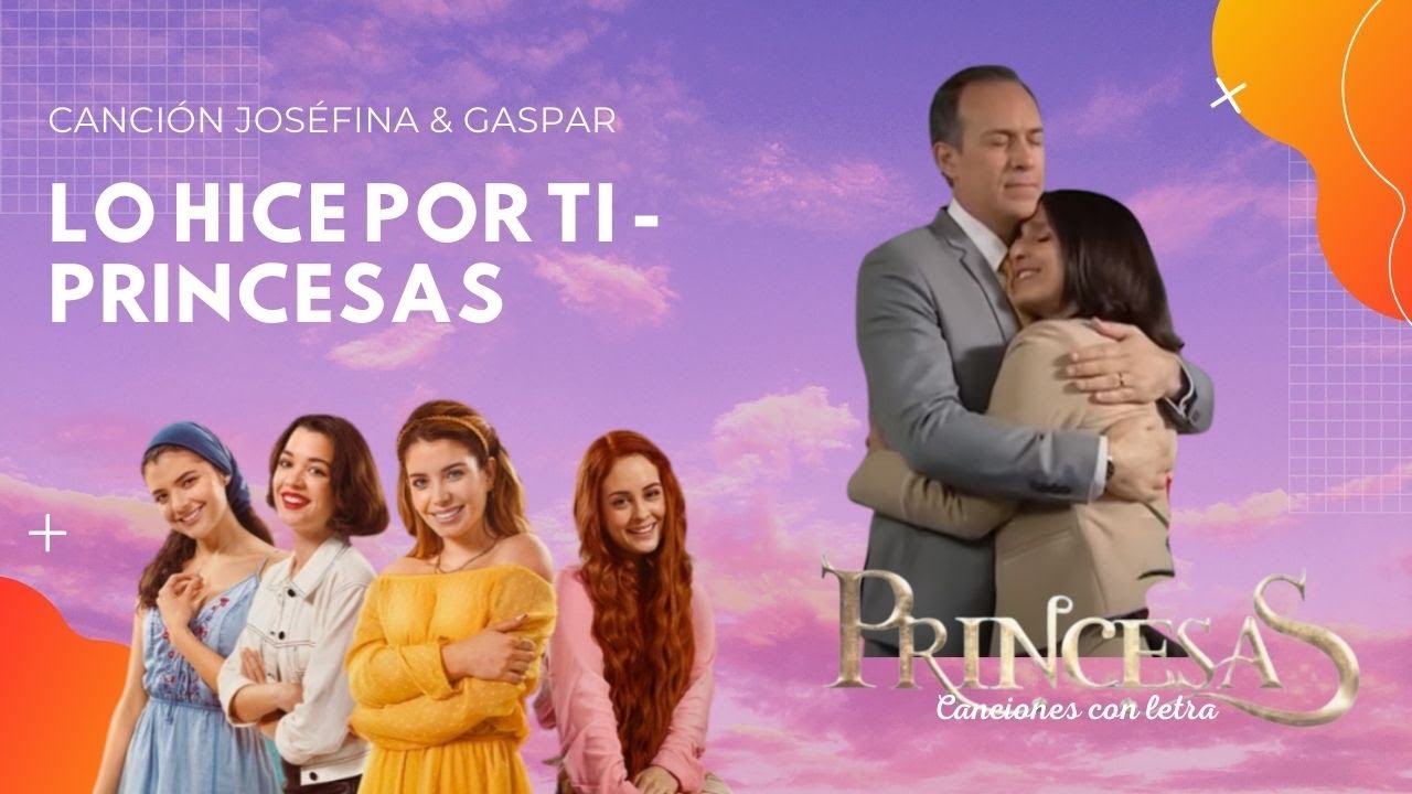 PRINCESAS: Lo hice por ti Mia Mont Canci&oacute;n Gaspar y Josefina