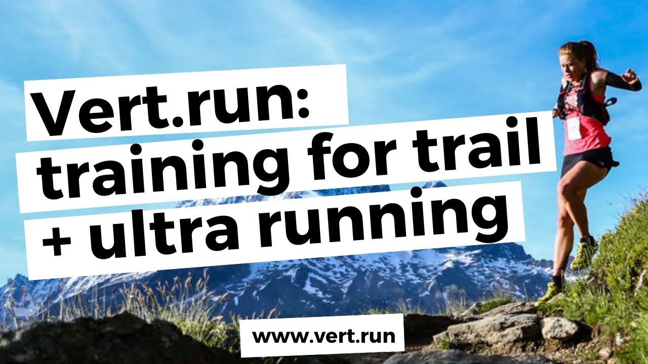 Trail Running Training - [Vert.run] the *NEW* way to train for trail + ultramarathons!