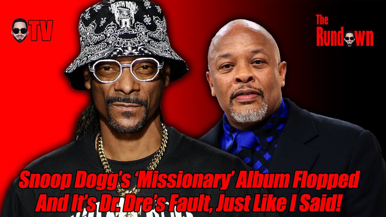 Snoop Dogg&rsquo;s &lsquo;Missionary&rsquo; Album FLOPPED, Blame Dr. Dre, Like I Said!