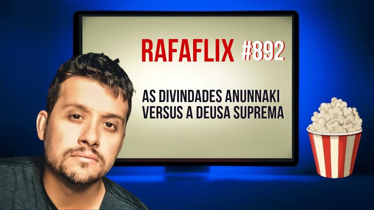 RAFAFLIX #892 &bull; As Divindades Anunnaki versus a Deusa Suprema (Rafael Hungria)