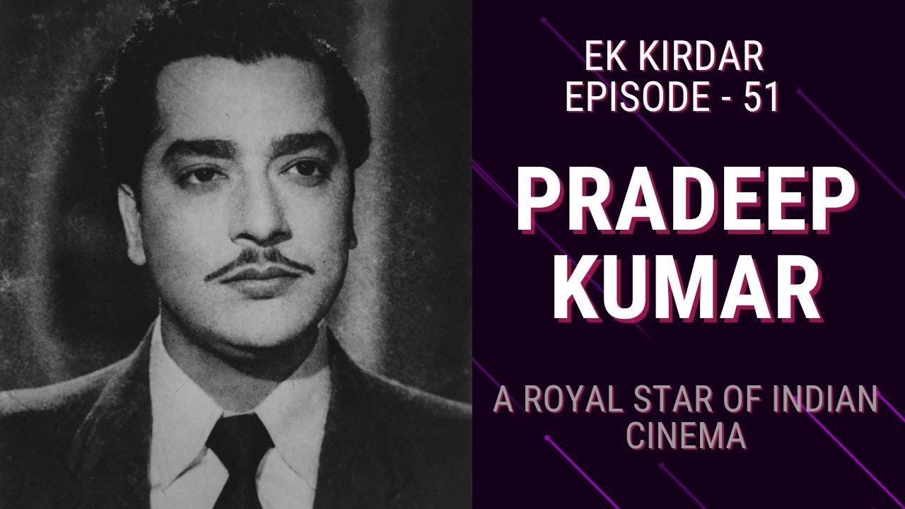 Pradeep Kumar | A Royal Star of Indian Cinema | Filmysapien| Ek Kirdar | Episode 51
