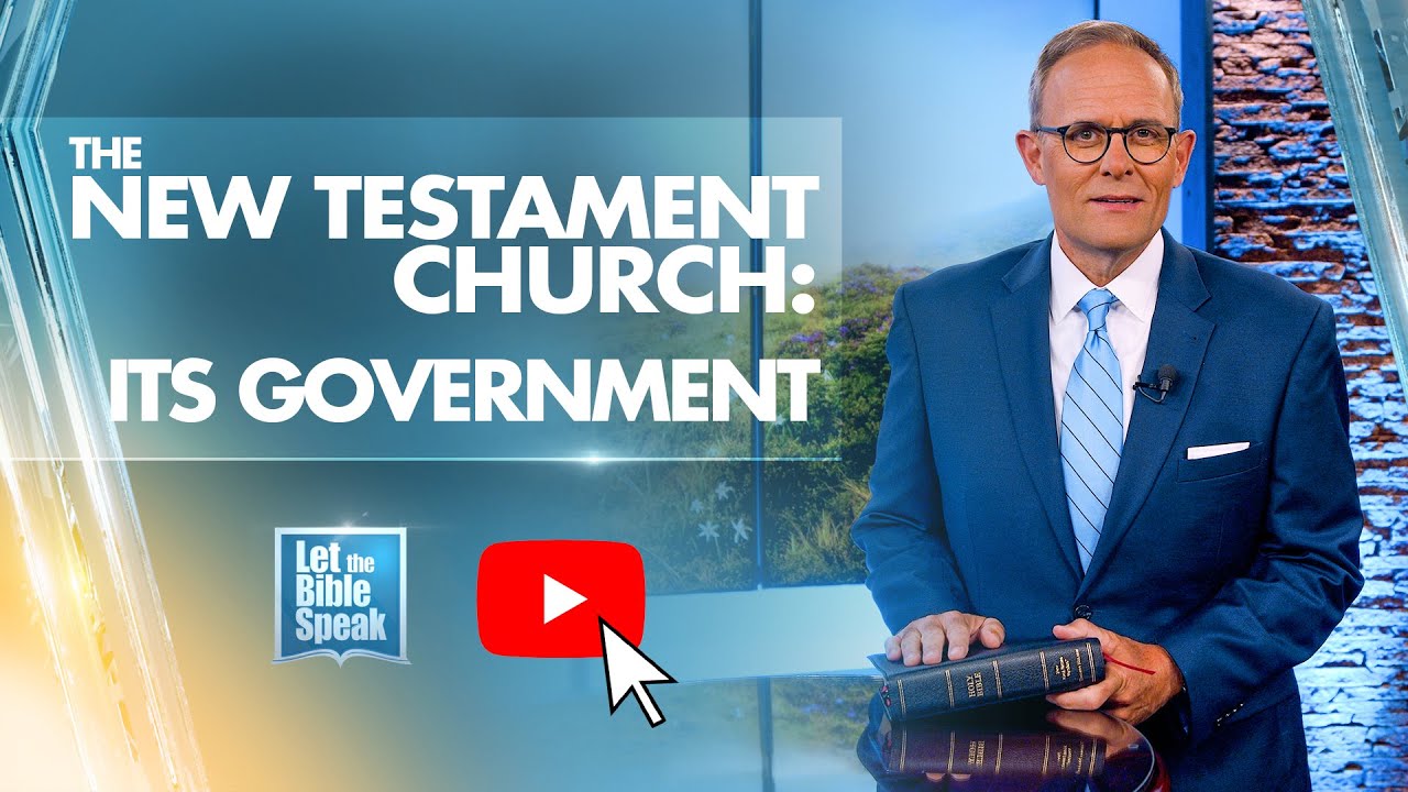 The New Testament Church: ITS GOVERNMENT - LTBSTV