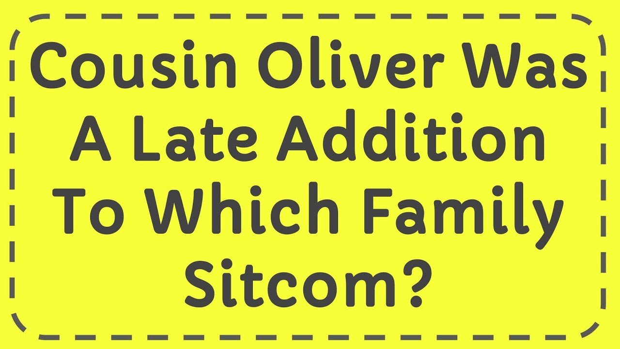 Cousin Oliver Was A Late Addition To Which Family Sitcom?