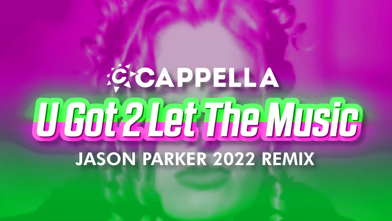 Cappella - U Got 2 Let The Music (Jason Parker 2022 Remix) | #90s