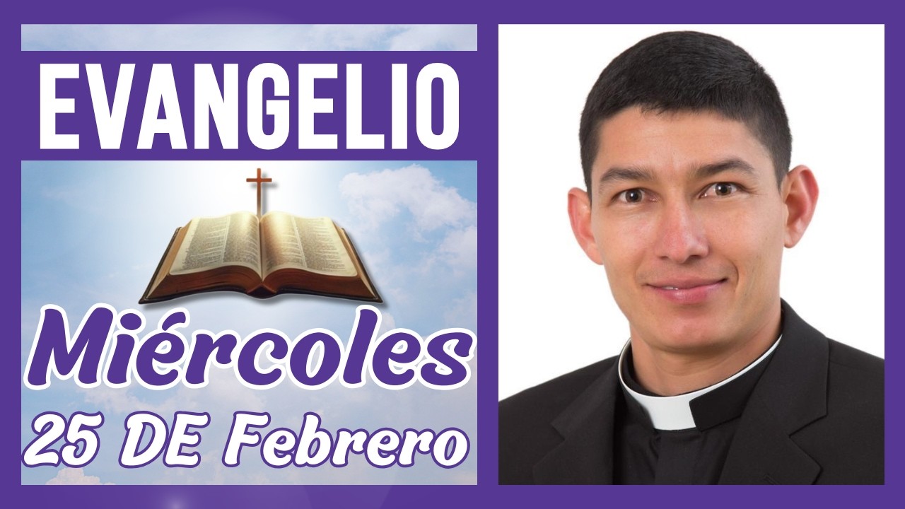 Evangelio de hoy Miércoles 25 de Febrero de 2026