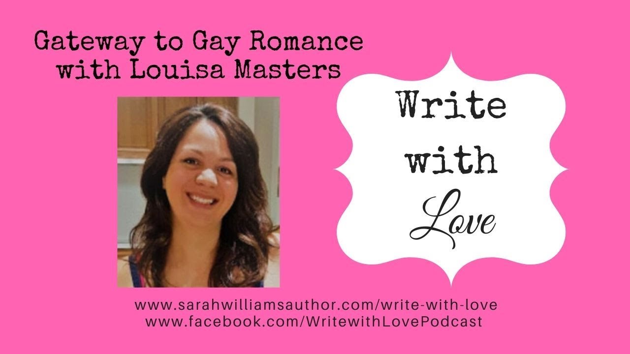 Write with Love Ep99: Gateway to Gay Romance with Louisa Masters