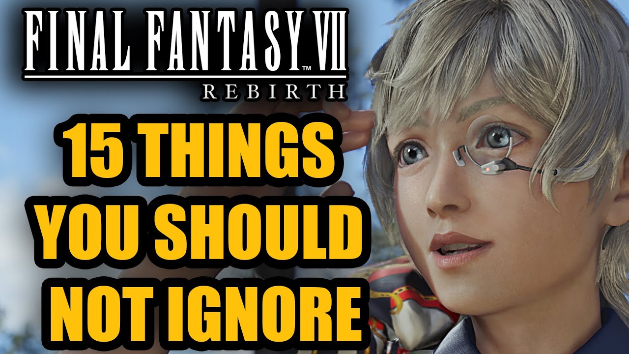 15 Things You Shouldn't Be IGNORING In Final Fantasy 7 Rebirth