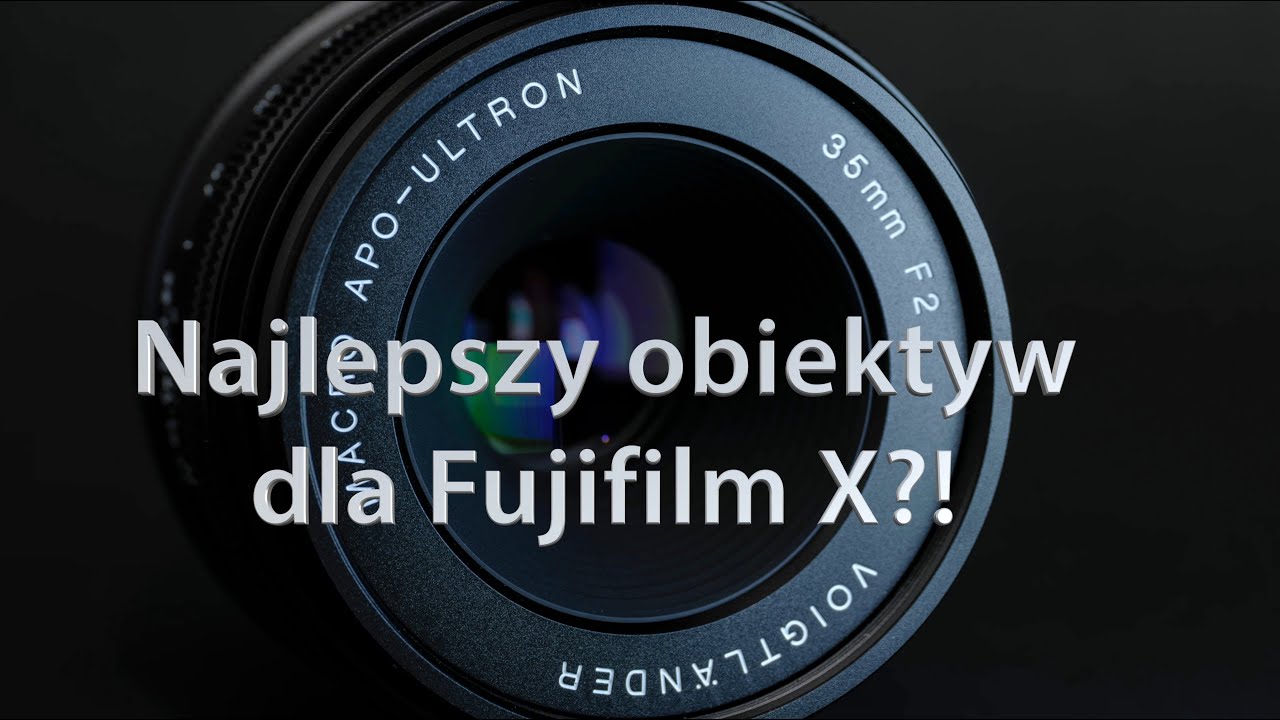 Najlepszy obiektyw dla Fujifilm X? Voigtlander APO Macro Ultron 35 mm F2