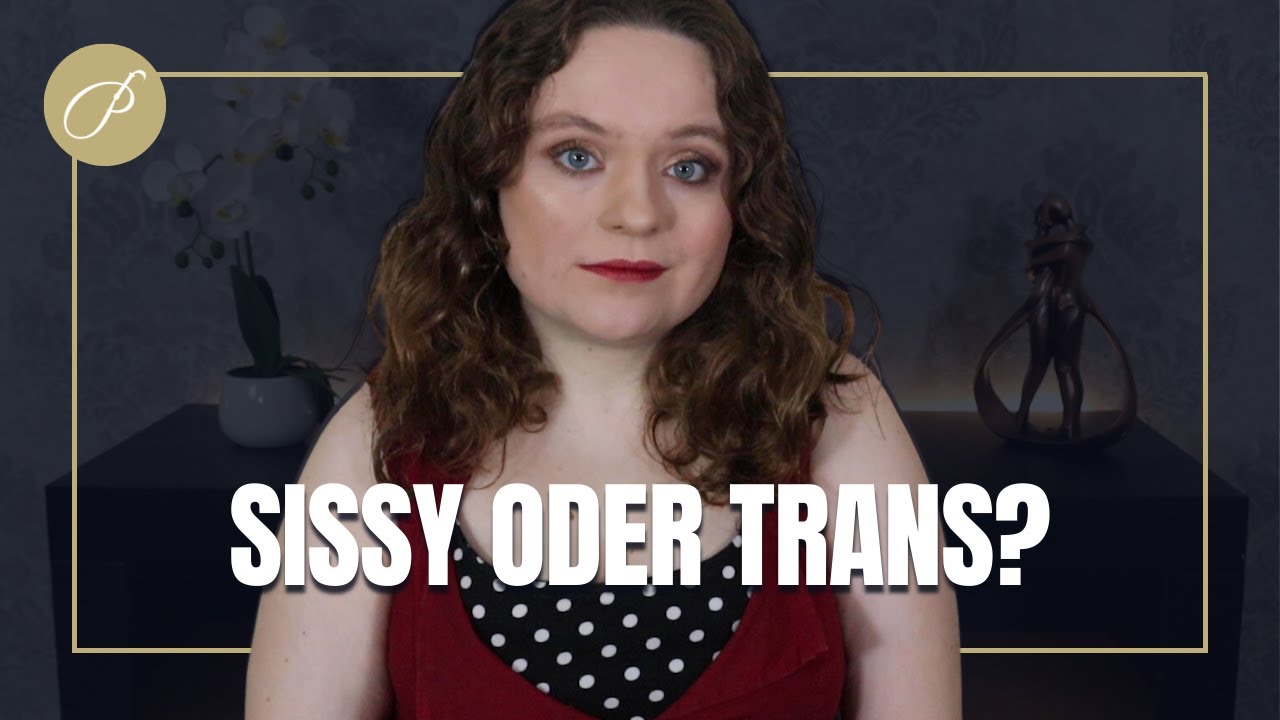 Wer bin ich? Trans oder Sissy?