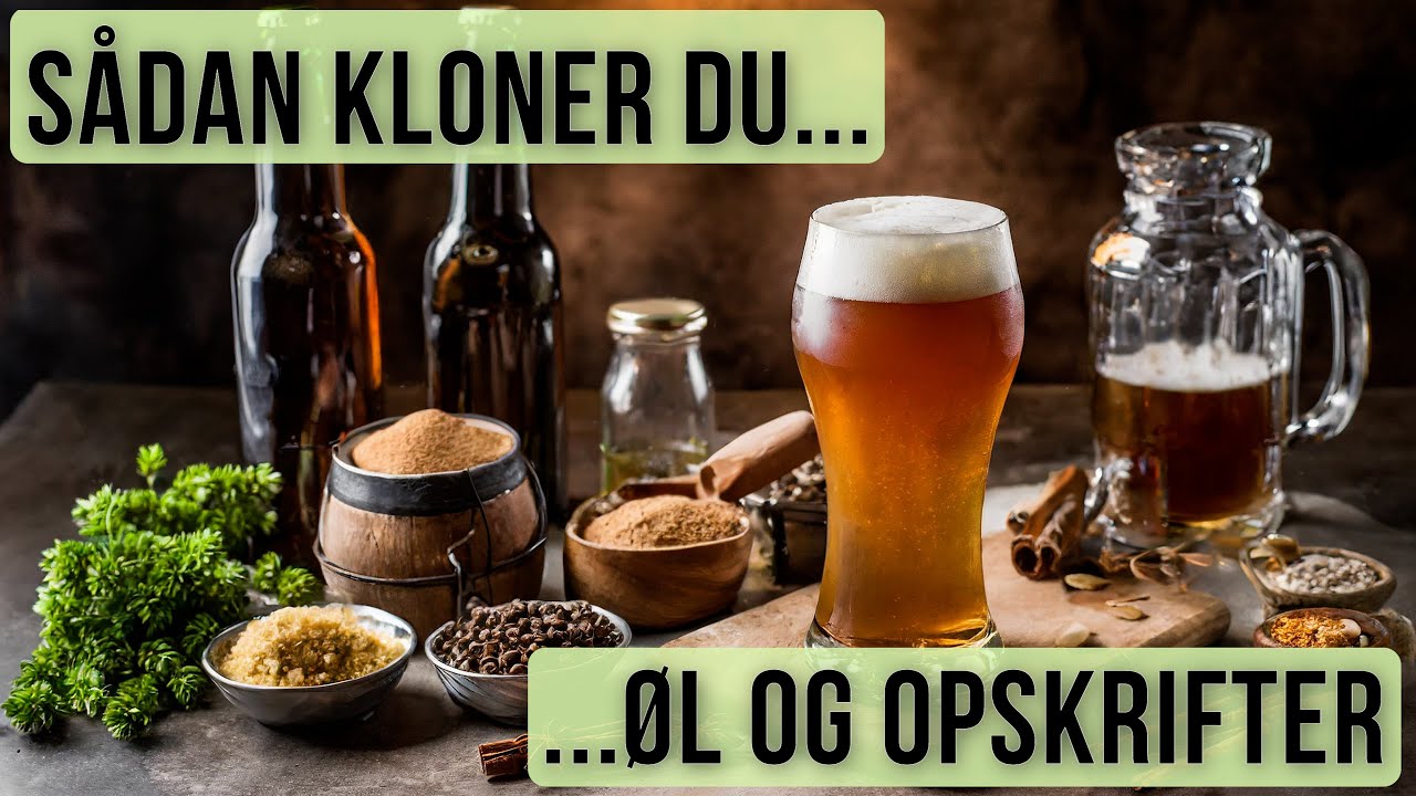 Sådan kloner du øl og laver din egen opskrift - kloning af ølopskrifter